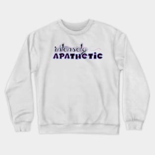 Intensely Apathetic Crewneck Sweatshirt